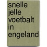 Snelle Jelle voetbalt in Engeland door Ad van Gils