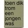 Toen Dik Trom een jongen was by C.J. Kieviet