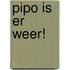 Pipo is er weer!