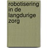 Robotisering in de langdurige zorg by Cetrum voor Ethiek en Gezondheid
