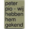 Peter Pio - Wij hebben hem gekend door John A. Shug