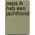 Oeps ik heb een jachthond