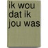 Ik wou dat ik jou was