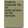 Moderne Wiskunde 12e ed vmbo-gt/havo 2b FLEX leerboek door Onbekend