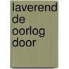 Laverend de oorlog door door Onbekend