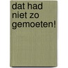 Dat had niet zo gemoeten! door Roel Bekker
