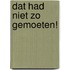 Dat had niet zo gemoeten!