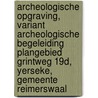 Archeologische Opgraving, variant Archeologische Begeleiding Plangebied Grintweg 19d, Yerseke, Gemeente Reimerswaal by M.W.A. De Koning