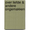Over liefde & andere ongemakken by Henk Dillerop