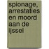 Spionage, Arrestaties en Moord aan de IJssel