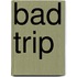 Bad Trip