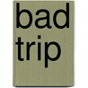 Bad Trip door Onbekend
