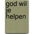God wil je helpen