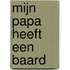 Mijn papa heeft een baard