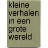 Kleine verhalen in een grote wereld door Joep van Leeuwen