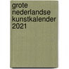 Grote Nederlandse Kunstkalender 2021 door Onbekend