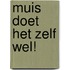 Muis doet het zelf wel!