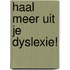 Haal meer uit je dyslexie!