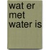 Wat er met water is