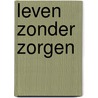Leven zonder zorgen door Dale Carnegie