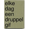 Elke dag een druppel gif by Wilma Geldof