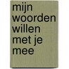 Mijn woorden willen met je mee by Aad van der Klaauw