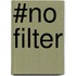 #NO FILTER
