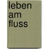 Leben am Fluss
