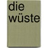 Die Wüste