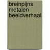 BREINPIJNS METALEN BEELDVERHAAL by Ron Hoogland