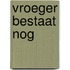 Vroeger bestaat nog