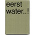 Eerst water..!