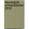 Keuzegids Universiteiten 2012 door Onbekend