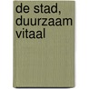 De Stad, duurzaam vitaal by Peter de Bois