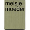 Meisje, moeder by Gail Anderson-Dargatz