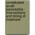 Complicated acute pancreatitis - interventions and timing of treatment