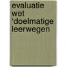 Evaluatie wet ‘Doelmatige Leerwegen by Wouter van Casteren