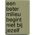 Een beter milieu begint niet bij jezelf