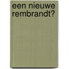 Een nieuwe Rembrandt? door Freddy Was