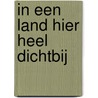 In een land hier heel dichtbij door Marijke F. Jansen