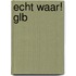 Echt waar! GLB