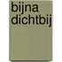 Bijna Dichtbij