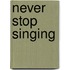 Never stop Singing