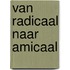 Van radicaal naar amicaal