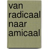 Van radicaal naar amicaal door Karim Amghar