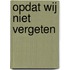 Opdat wij niet vergeten