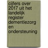 Cijfers over 2017 uit het landelijk Register Dementiezorg en Ondersteuning door Robert Verheij