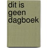 Dit is geen dagboek by Erna Sassen