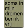 Soms in mijn dromen ben ik vrij door Fanny Beset-Winter
