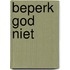 Beperk God niet